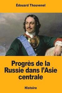 bokomslag Progrès de la Russie dans l'Asie centrale