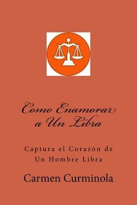 bokomslag Como Enamorar a Un Libra: Captura el Corazon de Un Hombre Libra