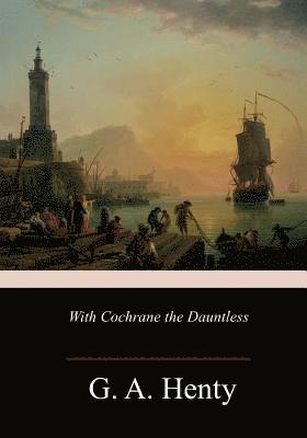 G. a. Henty - With Cochrane the Dauntless, Häftad