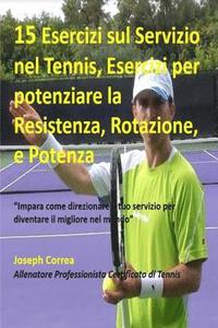 bokomslag 15 Esercizi sul Servizio nel Tennis, Esercizi per potenziare la Resistenza, Rota: 'Impara come direzionare il tuo servizio per diventare il migliore n