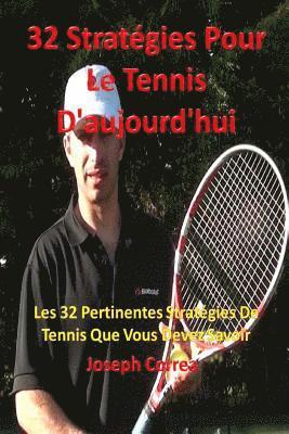 32 Stratégies pour le tennis d'aujourd'hui: Les 32 pertinentes stratégies de tennis que vous devez savoir