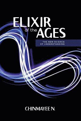 Elixir of the Ages: The New Science of Understanding 1