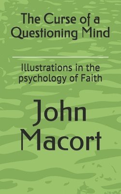 The Curse of a Questioning Mind: Illustrations in the psychology of Faith 1