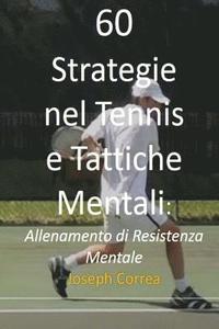bokomslag 60 Strategie nel Tennis e Tattiche Mentali: Allenamento di Resistenza Mentale