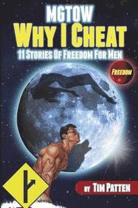 bokomslag MGTOW Why I Cheat: 11 Stories Of Freedom for Men