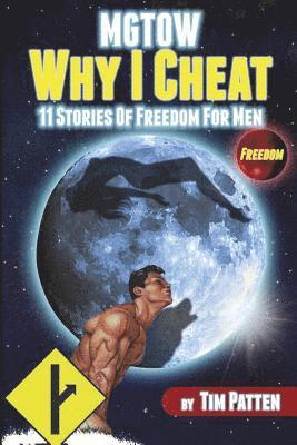 bokomslag MGTOW Why I Cheat: 11 Stories Of Freedom for Men