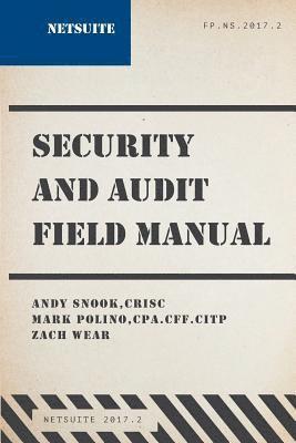 Mark Polino, Zach Wear - NetSuite Security and Audit Field Manual: 2017.2, Häftad
