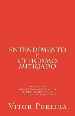 bokomslag Entendimento e Ceticismo: o caráter hipotético-dedutivo da teoria humeana do conhecimento humano