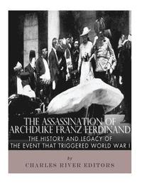 bokomslag The Assassination of Archduke Franz Ferdinand: The History and Legacy of the Event That Triggered World War I