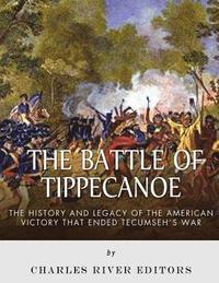 bokomslag The Battle of Tippecanoe: The History and Legacy of the American Victory That Ended Tecumseh's War