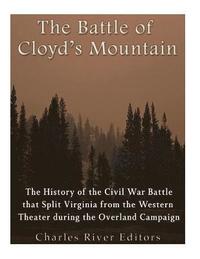 bokomslag The Battle of Cloyd's Mountain: The History of the Civil War Battle that Split Virginia from the Western Theater during the Overland Campaign
