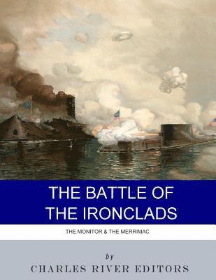 The Battle of the Ironclads: The Monitor & The Merrimac 1