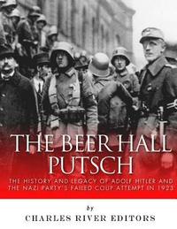bokomslag The Beer Hall Putsch: The History and Legacy of Adolf Hitler and the Nazi Party's Failed Coup Attempt in 1923
