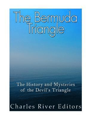 Charles River - The Bermuda Triangle: The History and Mysteries of the Devil's Triangle, Häftad