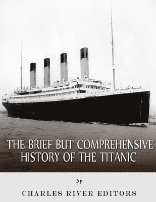 Charles River - The Brief but Comprehensive History of the Titanic, Häftad