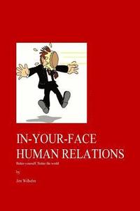 bokomslag In-Your-Face Human Relations: Better yourself, Better the world