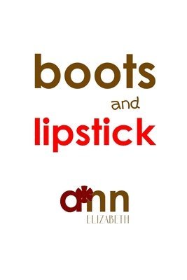 Boots & Lipstick - Ann Elizabeth 1