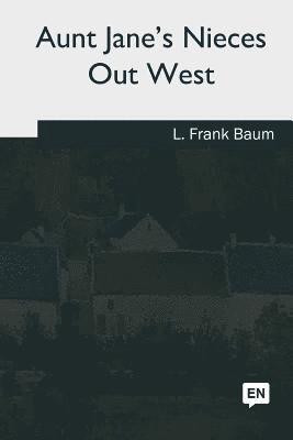 L. Frank Baum - Aunt Jane's Nieces Out West, Häftad