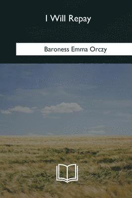 Baroness Emma Orczy - I Will Repay, Häftad
