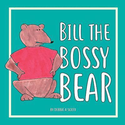 Bill the Bossy Bear 1