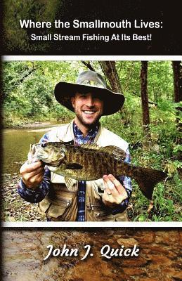 John J. Quick - Where The Smallmouth Lives: Small Stream Fishing At Its Best, Häftad