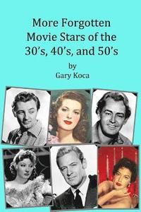 bokomslag More Forgotten Movie Stars of the 30s, 40s, and 50s: Motion Picture Stars of The Golden Age of Hollywood Who Are Virtually Unknown Today by Anyone und