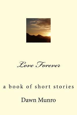 Love Forever: a book of short stories - Revised Edition 1