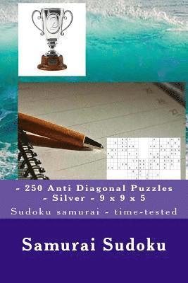 Samurai Sudoku - 250 Anti Diagonal Puzzles - Silver - 9 X 9 X 5: Sudoku Samurai - Time-Tested 1