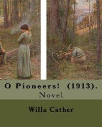 bokomslag O Pioneers! (1913). By: Willa Cather ( December 7, 1873 - April 24, 1947): O Pioneers! is a 1913 novel by American author Willa Cather, writte