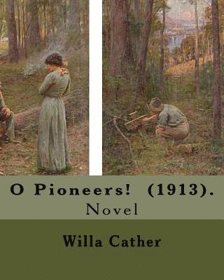 O Pioneers! (1913). By: Willa Cather ( December 7, 1873 - April 24, 1947): O Pioneers! is a 1913 novel by American author Willa Cather, writte 1