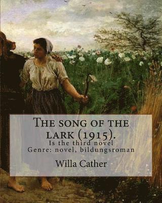 Willa Cather - The song of the lark (1915). By: Willa Cather: The Song of the Lark is the third novel by American author Willa Cather, written in 1915. It is general, Häftad
