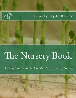 The Nursery Book: A Complete Guide To The Multiplication of Plants 1