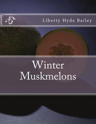 Liberty Hyde Bailey - Winter Muskmelons, Häftad