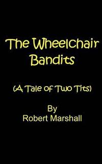 bokomslag The Wheelchair Bandits: A Tale of Two Tits