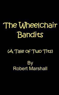 bokomslag The Wheelchair Bandits: A Tale of Two Tits