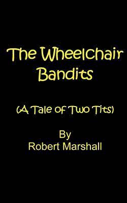 The Wheelchair Bandits: A Tale of Two Tits 1