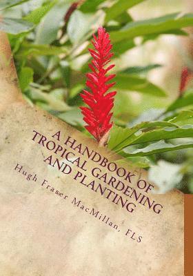 bokomslag A Handbook of Tropical Gardening and Planting: With Special Reference To Ceylon