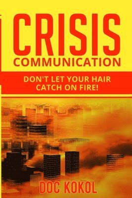 Crisis Communication: Don't Let Your Hair Catch on Fire! 1
