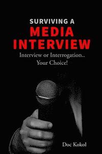 bokomslag Surviving a Media Interview: Interview or Interrogation...Your Choice!