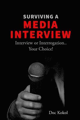 Surviving a Media Interview: Interview or Interrogation...Your Choice! 1