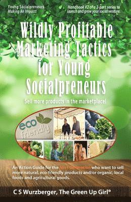 bokomslag Wildly Profitable Marketing Tactics for Young Socialpreneurs: Sell more products in the marketplace!