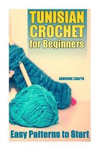 bokomslag Tunisian Crochet for Beginners: Easy Patterns to Start: (Crochet Patterns, Crochet Stitches)