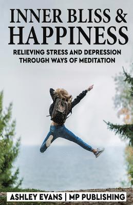 bokomslag Inner Bliss And Happiness: Relieving Stress And Depression Through Ways Of Meditation