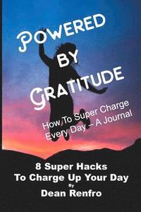 bokomslag Super Charge Your Day - Powered by Gratitude: 8 Time Tested & Proven Hacks to Empower Your Life Every Day