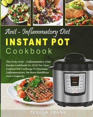 bokomslag Anti-Inflammatory Diet Instant Pot Cookbook: The Only Anti-inflammatory Diet Recipe Cookbook In 2018 For Your Instant Pot Cooking To Decrease Inflamma