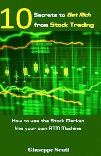 bokomslag 10 Secrets to Get Rich from Stock Trading: How to Use the Stock Market Like Your Own ATM Machine