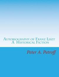 bokomslag Autobiography of Franz Liszt: A Historical Fiction