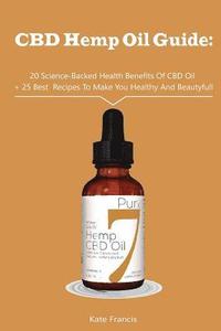 bokomslag CBD Hemp Oil Guide: 20 Science-Backed Health Benefits Of CBD Oil + 25 Best Recipes To Make You Healthy And Beautyful: (CBD Hemp Oil For He