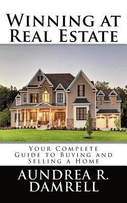Aundrea R. Damrell - Winning at Real Estate: Your Complete Guide to Buying and Selling a Home, Häftad