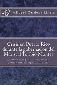 bokomslag Crisis En Puerto Rico Durante La Gobernación del Mariscal Toribio Montes: Un Reflejo de la Política Española En El Periodo Entre Los Siglos XVIII Y XI